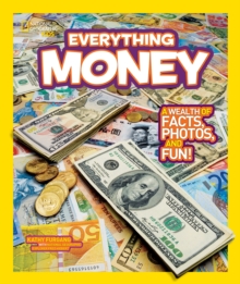 National Geographic Kids Everything Money : A Wealth of Facts, Photos, and Fun!, Paperback Book National Geographic Kids Everything Money : A Wealth of Facts, Photos, and Fun!, Paperback Book