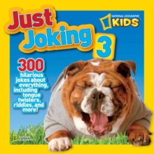 National Geographic Kids Just Joking 3 : 300 Hilarious Jokes About Everything, Including Tongue Twisters, Riddles, and More!, Paperback Book National Geographic Kids Just Joking 3 : 300 Hilarious Jokes About Everything, Including Tongue Twisters, Riddles, and More!, Paperback Book