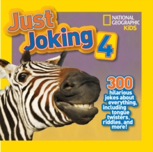 National Geographic Kids Just Joking 4 : 300 Hilarious Jokes About Everything, Including Tongue Twisters, Riddles, and More!, Paperback Book National Geographic Kids Just Joking 4 : 300 Hilarious Jokes About Everything, Including Tongue Twisters, Riddles, and More!, Paperback Book