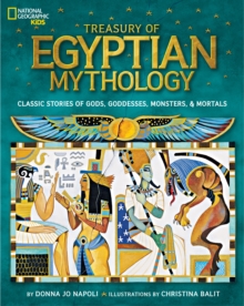 Treasury of Egyptian Mythology : Classic Stories of Gods, Goddesses, Monsters & Mortals, Hardback Book Treasury of Egyptian Mythology : Classic Stories of Gods, Goddesses, Monsters & Mortals, Hardback Book
