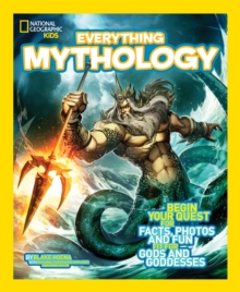 National Geographic Kids Everything Mythology : Begin Your Quest for Facts, Photos, and Fun Fit for Gods and Goddesses, Paperback Book National Geographic Kids Everything Mythology : Begin Your Quest for Facts, Photos, and Fun Fit for Gods and Goddesses, Paperback Book