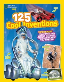 125 Cool Inventions : Supersmart Machines and Wacky Gadgets You Never Knew You Wanted!, Paperback Book 125 Cool Inventions : Supersmart Machines and Wacky Gadgets You Never Knew You Wanted!, Paperback Book