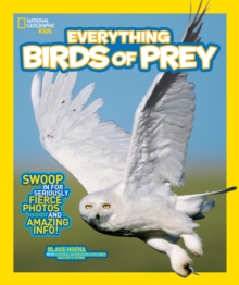 National Geographic Kids Everything Birds of Prey : Swoop in for Seriously Fierce Photos and Amazing Info, Paperback Book National Geographic Kids Everything Birds of Prey : Swoop in for Seriously Fierce Photos and Amazing Info, Paperback Book