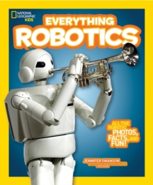 National Geographic Kids Everything Robotics : All the Photos, Facts, and Fun to Make You Race for Robots, Paperback Book National Geographic Kids Everything Robotics : All the Photos, Facts, and Fun to Make You Race for Robots, Paperback Book