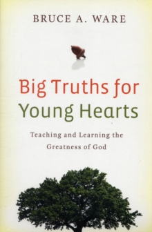 Big Truths for Young Hearts : Teaching and Learning the Greatness of God, Paperback Book Big Truths for Young Hearts : Teaching and Learning the Greatness of God, Paperback Book