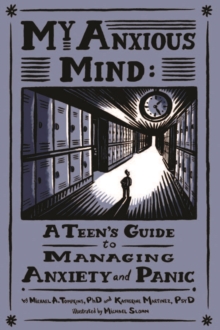 My Anxious Mind : A Teen's Guide to Managing Anxiety and Panic, Paperback Book My Anxious Mind : A Teen's Guide to Managing Anxiety and Panic, Paperback Book