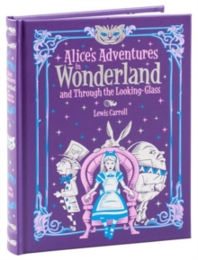 Alice's Adventures in Wonderland and Through the Looking Glass (Barnes & Noble Children's Leatherbound Classics) : and, Through the Looking Glass, Leather / fine binding Book Alice's Adventures in Wonderland and Through the Looking Glass (Barnes & Noble Children's Leatherbound Classics) : and, Through the Looking Glass, Leather / fine binding Book