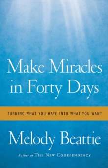 Make Miracles in Forty Days : Turning What You Have into What You Want, Paperback Book Make Miracles in Forty Days : Turning What You Have into What You Want, Paperback Book