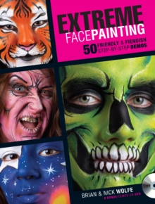 Extreme Face Painting : 50 Friendly & Fiendish Step-by-Step Demo, Paperback Book Extreme Face Painting : 50 Friendly & Fiendish Step-by-Step Demo, Paperback Book