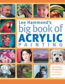 Lee Hammond's Big Book of Acrylic Painting : Fast and Easy Techniques for Painting Your Favorite Subjects, Paperback Book Lee Hammond's Big Book of Acrylic Painting : Fast and Easy Techniques for Painting Your Favorite Subjects, Paperback Book