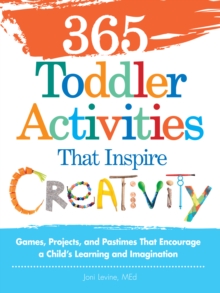365 Toddler Activities That Inspire Creativity : Games, Projects, and Pastimes That Encourage a Child's Learning and Imagination, Paperback Book 365 Toddler Activities That Inspire Creativity : Games, Projects, and Pastimes That Encourage a Child's Learning and Imagination, Paperback Book