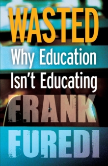 Wasted : Why Education Isn't Educating, Paperback Book Wasted : Why Education Isn't Educating, Paperback Book