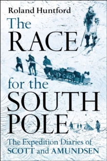 The Race for the South Pole : In Their Own Words, Hardback The Race for the South Pole : In Their Own Words, Hardback