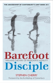 Barefoot Disciple : Walking the Way of Passionate Humility - The Archbishop of Canterbury's Lent Book 2011, Paperback Book Barefoot Disciple : Walking the Way of Passionate Humility - The Archbishop of Canterbury's Lent Book 2011, Paperback Book