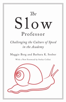 The Slow Professor : Challenging the Culture of Speed in the Academy, Hardback Book The Slow Professor : Challenging the Culture of Speed in the Academy, Hardback Book