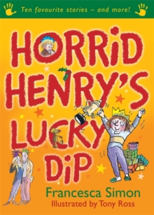 Horrid Henry's Lucky Dip : Ten Favourite Stories - And More!, Hardback Horrid Henry's Lucky Dip : Ten Favourite Stories - And More!, Hardback