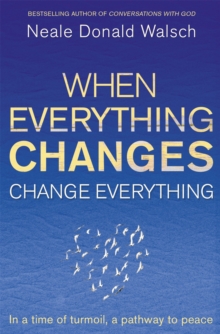 When Everything Changes, Change Everything : In a Time of Turmoil, a Pathway to Peace, Paperback Book When Everything Changes, Change Everything : In a Time of Turmoil, a Pathway to Peace, Paperback Book