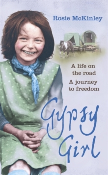 Gypsy Girl : A Life on the Road. A Journey to Freedom, Hardback Gypsy Girl : A Life on the Road. A Journey to Freedom, Hardback