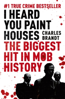 I Heard You Paint Houses : Frank 'The Irishman' Sheeran, Jimmy Hoffa, and the Biggest Hit in Mob History, Paperback Book I Heard You Paint Houses : Frank 'The Irishman' Sheeran, Jimmy Hoffa, and the Biggest Hit in Mob History, Paperback Book