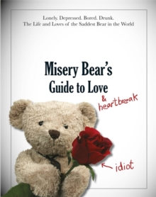 Misery Bear's Guide to Love... and Heartbreak, Hardback Book Misery Bear's Guide to Love... and Heartbreak, Hardback Book
