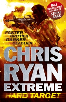 Chris Ryan Extreme: Hard Target : Faster, Grittier, Darker, Deadlier, Paperback Chris Ryan Extreme: Hard Target : Faster, Grittier, Darker, Deadlier, Paperback
