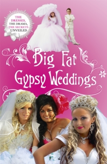 Big Fat Gypsy Weddings : The Dresses, the Drama, the Secrets Unveiled, Paperback Big Fat Gypsy Weddings : The Dresses, the Drama, the Secrets Unveiled, Paperback
