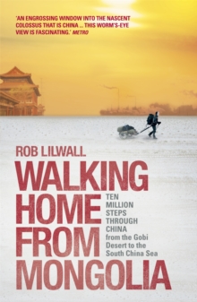 Walking Home from Mongolia : Ten Million Steps Through China, from the Gobi Desert to the South China Sea, Paperback Walking Home from Mongolia : Ten Million Steps Through China, from the Gobi Desert to the South China Sea, Paperback