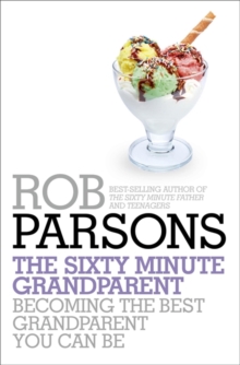 The Sixty Minute Grandparent : Becoming the Best Grandparent You Can be, Hardback Book The Sixty Minute Grandparent : Becoming the Best Grandparent You Can be, Hardback Book