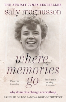 Where Memories Go : Why Dementia Changes Everything - Now with a New Chapter, Paperback Book Where Memories Go : Why Dementia Changes Everything - Now with a New Chapter, Paperback Book