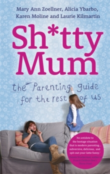 Sh*tty Mum : The Parenting Guide for the Rest of Us, Hardback Book Sh*tty Mum : The Parenting Guide for the Rest of Us, Hardback Book