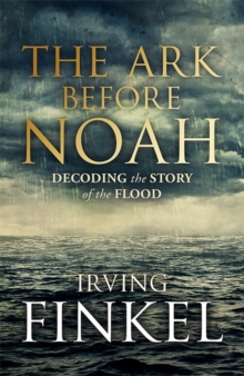 The Ark Before Noah: Decoding the Story of the Flood, Hardback Book The Ark Before Noah: Decoding the Story of the Flood, Hardback Book