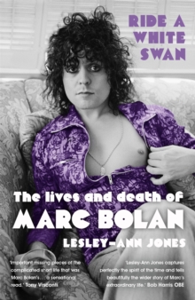 Ride a White Swan : The Lives and Death of Marc Bolan, Paperback Ride a White Swan : The Lives and Death of Marc Bolan, Paperback