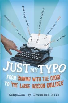 Just My Typo: From Sinning with the Choir to the Large Hardon Collider, Paperback Just My Typo: From Sinning with the Choir to the Large Hardon Collider, Paperback