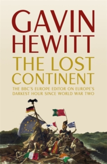 The Lost Continent : The BBC's Europe Editor on Europe's Darkest Hour Since World War Two, Hardback The Lost Continent : The BBC's Europe Editor on Europe's Darkest Hour Since World War Two, Hardback