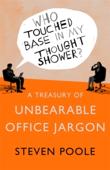 Who Touched Base in my Thought Shower? : A Treasury of Unbearable Office Jargon, Paperback Book Who Touched Base in my Thought Shower? : A Treasury of Unbearable Office Jargon, Paperback Book
