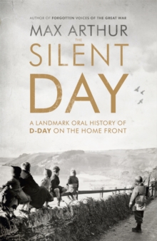 The Silent Day : A Landmark Oral History of D-Day on the Home Front, Paperback Book The Silent Day : A Landmark Oral History of D-Day on the Home Front, Paperback Book