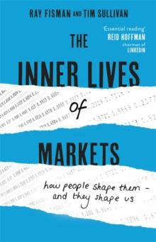 The Inner Lives of Markets : How People Shape Them - And They Shape Us, Hardback Book The Inner Lives of Markets : How People Shape Them - And They Shape Us, Hardback Book