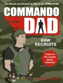 Commando Dad : Advice for Raw Recruits: From pregnancy to birth, Paperback Book Commando Dad : Advice for Raw Recruits: From pregnancy to birth, Paperback Book