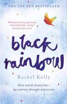 Black Rainbow : How Words Healed Me: My Journey Through Depression, Paperback Book Black Rainbow : How Words Healed Me: My Journey Through Depression, Paperback Book