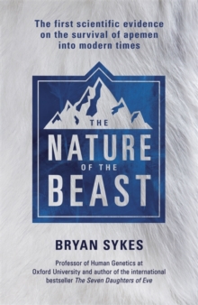 The Nature of the Beast : The First Genetic Evidence on the Survival of Apemen, Yeti, Bigfoot and Other Mysterious Creatures into Modern Times, Hardback Book The Nature of the Beast : The First Genetic Evidence on the Survival of Apemen, Yeti, Bigfoot and Other Mysterious Creatures into Modern Times, Hardback Book