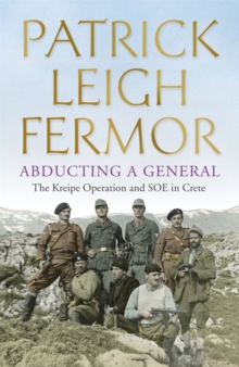 Abducting a General : The Kreipe Operation and SOE in Crete, Paperback Book Abducting a General : The Kreipe Operation and SOE in Crete, Paperback Book