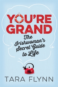 You're Grand : The Irish Woman's Secret Guide to Life, Hardback Book You're Grand : The Irish Woman's Secret Guide to Life, Hardback Book