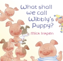 What Shall We Call Wibbly's Puppy?, Hardback Book What Shall We Call Wibbly's Puppy?, Hardback Book