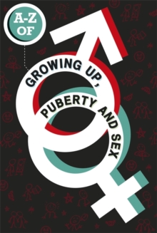 The A-Z of Growing Up, Puberty and Sex, Hardback Book The A-Z of Growing Up, Puberty and Sex, Hardback Book