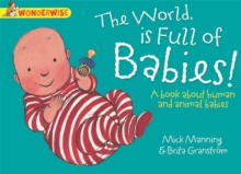 The World Is Full Of Babies: A book about human and animal babies, Paperback Book The World Is Full Of Babies: A book about human and animal babies, Paperback Book