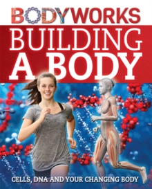 Building a Body: Cells, DNA and Your Changing Body, Hardback Book Building a Body: Cells, DNA and Your Changing Body, Hardback Book