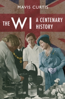 The WI : A Centenary History, Hardback Book The WI : A Centenary History, Hardback Book
