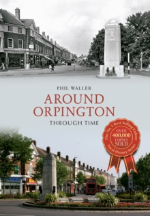 Around Orpington Through Time, Paperback Book Around Orpington Through Time, Paperback Book