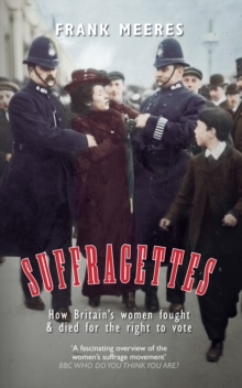 Suffragettes : How Britain's Women Fought & Died for the Right to Vote, Paperback Book Suffragettes : How Britain's Women Fought & Died for the Right to Vote, Paperback Book