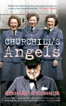 Churchill's Angels : How Britain's Women Secret Agents Changed the Course of the Second World War, Paperback Book Churchill's Angels : How Britain's Women Secret Agents Changed the Course of the Second World War, Paperback Book